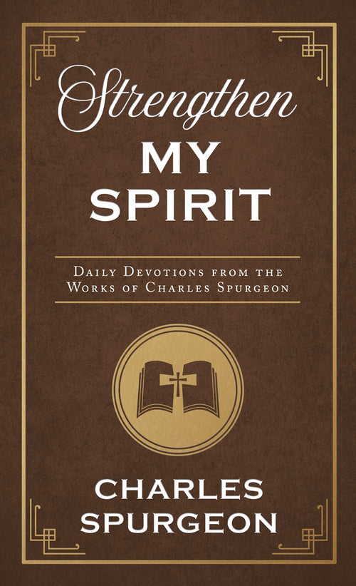 Strengthen My Spirit : Daily Devotions from the Works of Charles Spurgeon