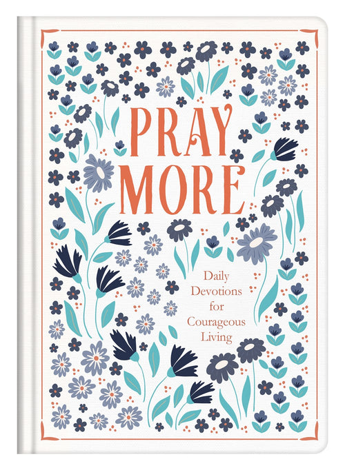 Pray More : Daily Devotions for Courageous Living