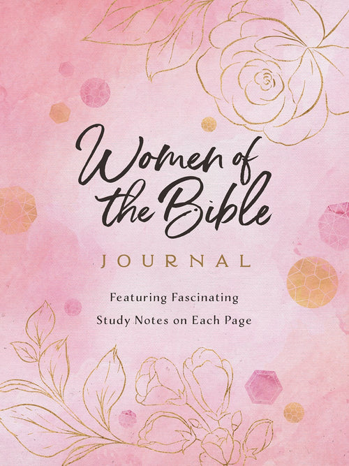 Women of the Bible Journal : Featuring Fascinating Study Notes on Each Page