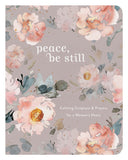 Peace, Be Still : Calming Scripture & Prayers for a Woman's Heart