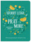 Worry Less, Pray More Devotional Journal : 180 Encouraging Readings for Anxiety-Free Living