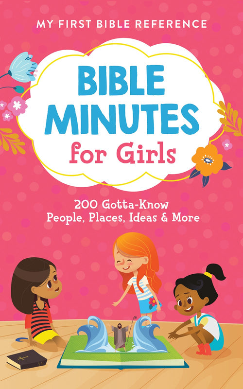Bible Minutes for Girls : 200 Gotta-Know People, Places, Ideas, and More