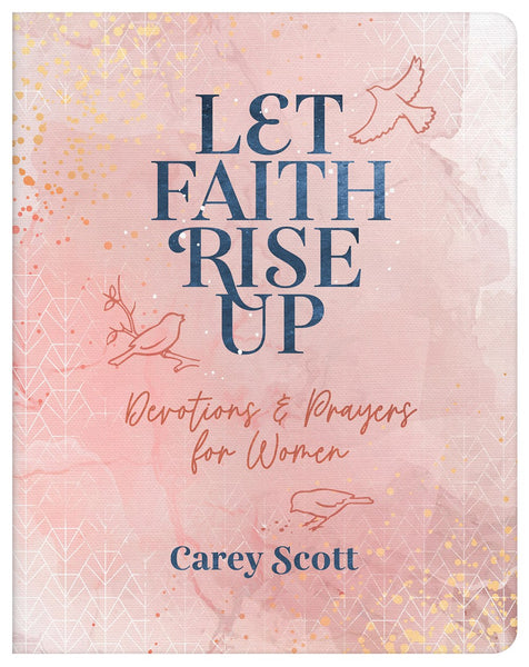 Let Faith Rise Up: Devotions and Prayers For Women