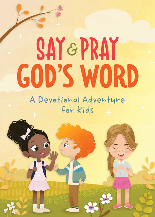Say and Pray God's Word : A Devotional Adventure for Kids