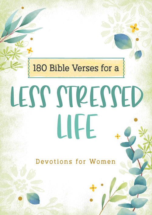 180 Bible Verses for a Less Stressed Life : Devotions for Women