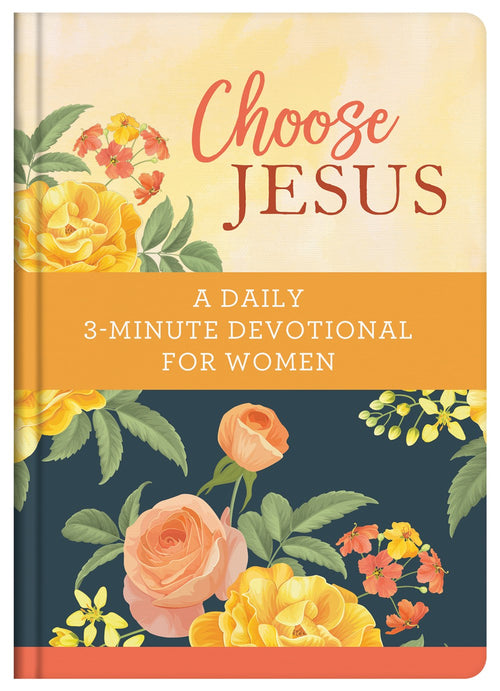 Choose Jesus : A Daily 3-Minute Devotional for Women