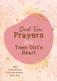 Quiet-Time Prayers for a Teen Girl's Heart : 180 Comforting Conversations with God