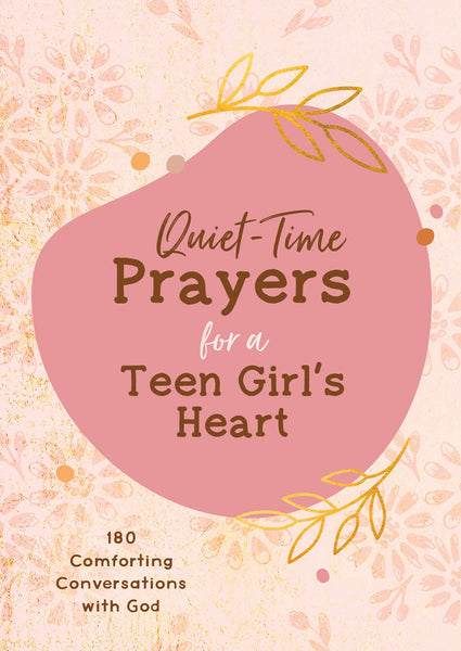 Quiet-Time Prayers for a Teen Girl's Heart : 180 Comforting Conversations with God