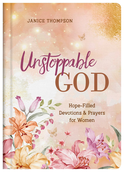 Unstoppable God : Hope-Filled Devotions and Prayers for Women