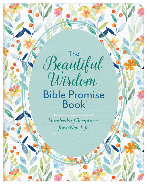 The Beautiful Wisdom Bible Promise Book : Hundreds of Scriptures for a New Life
