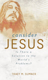 Consider Jesus : Is There a Solution to the World's Problems?