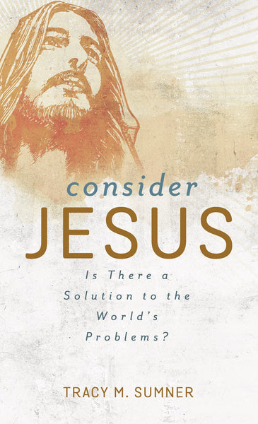 Consider Jesus : Is There a Solution to the World's Problems?