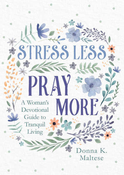 Stress Less, Pray More : A Woman's Devotional Guide to Tranquil Living