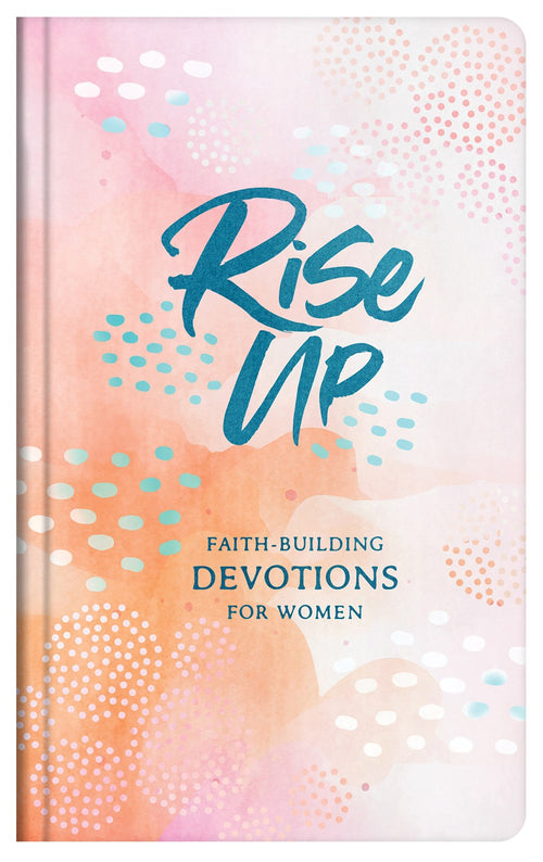 Rise Up: Faith-Building Devotions For Women