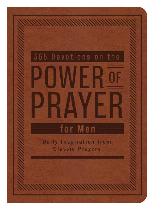 365 Devotions on the Power of Prayer For Men: Daily Inspiration From Classic Prayers