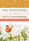 180 Devotions For When Life is Overwhelming: Inspiration and Encouragement For Women