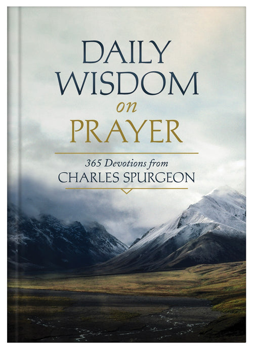 Daily Wisdom on Prayer : 365 Devotions from Charles Spurgeon