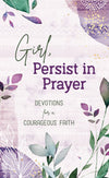 Girl, Persist in Prayer : Devotions for a Courageous Faith