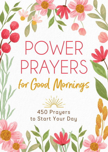 Power Prayers for Good Mornings : 450 Prayers to Start Your Day