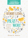 Worry Less, Pray More Large Print : A Woman's Devotional Guide to Anxiety Free Living