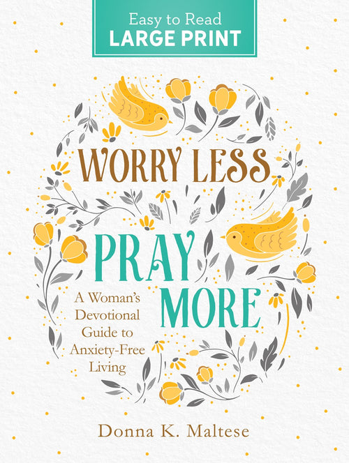 Worry Less, Pray More Large Print : A Woman's Devotional Guide to Anxiety Free Living