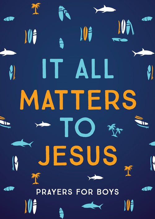 It All Matters to Jesus (boys) : Prayers for Boys