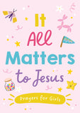 It All Matters to Jesus (girls) : Prayers for Girls