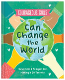 Courageous Girls Can Change the World : Devotions and Prayers for Making a Difference