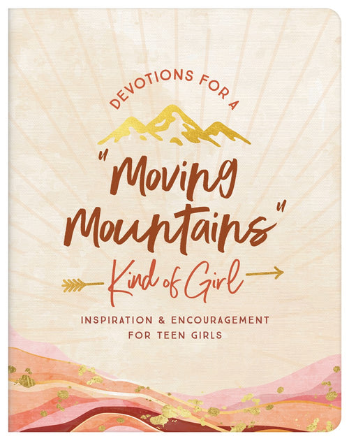 Devotions for a "Moving Mountains" Kind of Girl : Inspiration and Encouragement for Teens