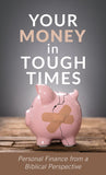 Your Money in Tough Times : Personal Finance from a Biblical Perspective