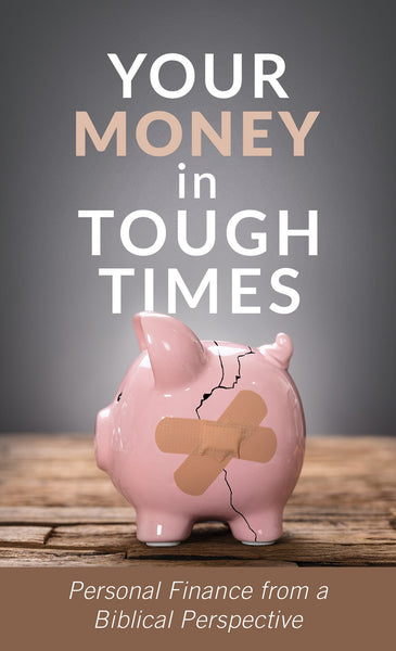 Your Money in Tough Times : Personal Finance from a Biblical Perspective