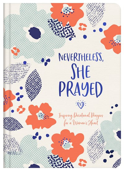 Nevertheless, She Prayed: Inspiring Devotional Prayers For a
