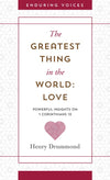 Greatest Thing in the World: Love, The: Powerful Insights on 1 Corinthians 13 With Other Classic Addresses