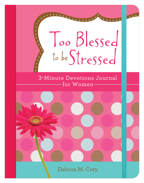 Too Blessed To Be Stressed - 3-Min Devotions Journal For Wom