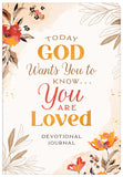 Today God Wants You to Know. . .You Are Loved: Devotional Journal