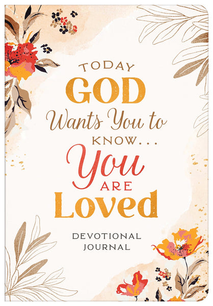 Today God Wants You to Know. . .You Are Loved: Devotional Journal