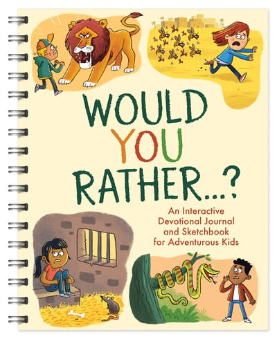 Would You Rather...?: An Interactive Devotional Journal and Sketchbook For Adventurous Kids!