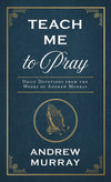 Teach Me to Pray: Daily Devotions From the Works of Andrew Murray