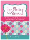 Too Blessed to Be Stressed: 3-Minute Daily Devotions For Morning & Evening