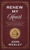 Renew My Heart: Daily Devotions From the Works of John Wesley