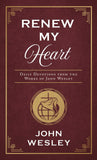 Renew My Heart: Daily Devotions From the Works of John Wesley