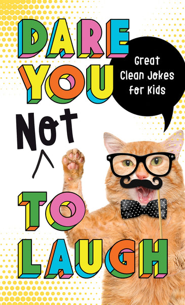 Dare You Not to Laugh: Great Clean Jokes For Kids
