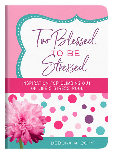 Too Blessed to Be Stressed: Inspiration For Climbing Out of Life's Stress-Pool