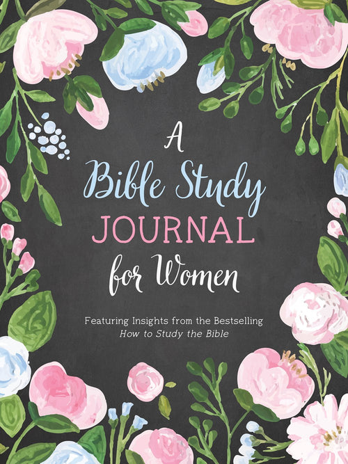 A Bible Study Journal for Women -  Featuring Insights from the Bestselling How to Study the Bible