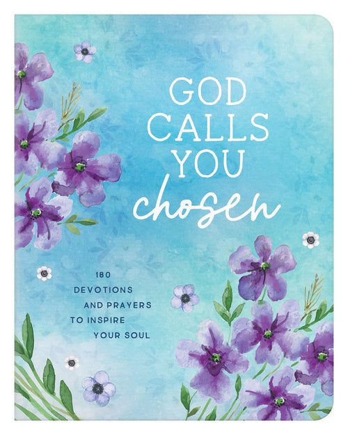 God Calls You Chosen : 180 Devotions and Prayers to Inspire Your Soul