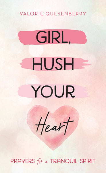 Girl, Hush Your Heart : Prayers for a Tranquil Spirit