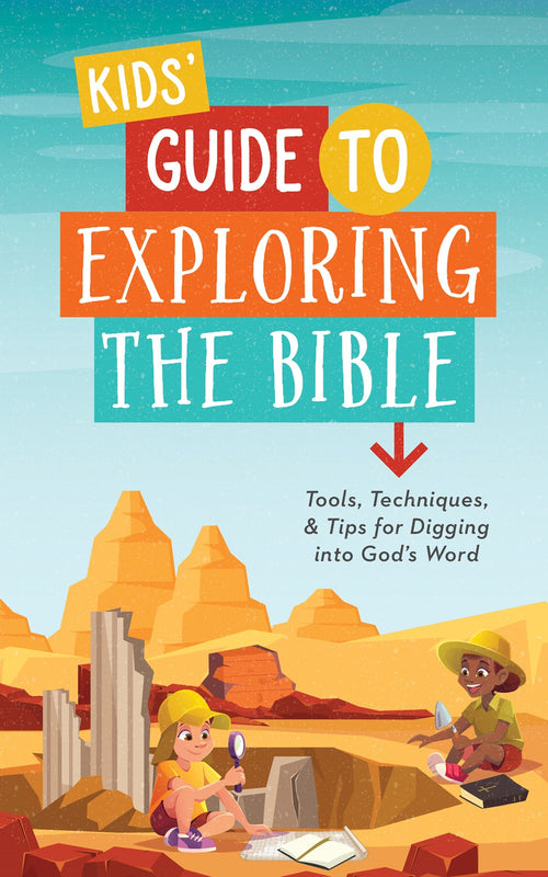 Kids' Guide to Exploring the Bible : Tools, Techniques, and Tips for Digging into God’s Word