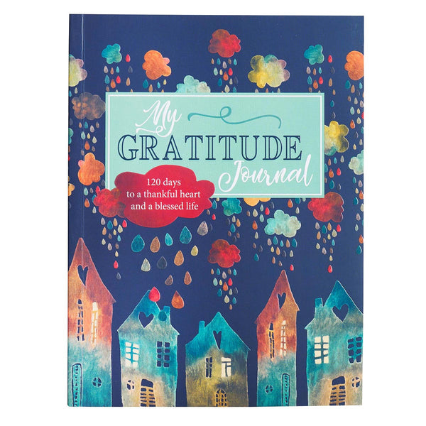 My Gratitude Journal - 120 Days to a Thankful Heart and a Blessed Life