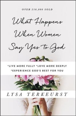 What Happens When Women Say Yes to God (Lysa TerKeurest) - KI Gifts Christian Supplies